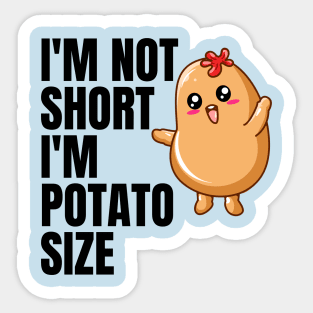 I'm not short i'm potato size Sticker